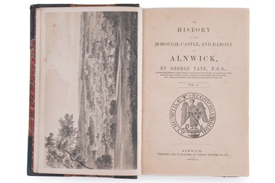 Lot 64 - Tate (George), The History of the Borough, Castle & Barony of Alnwick, 1866