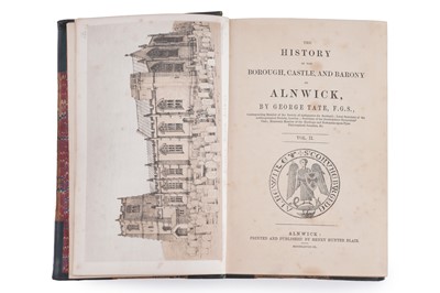 Lot 64 - Tate (George), The History of the Borough, Castle & Barony of Alnwick, 1866